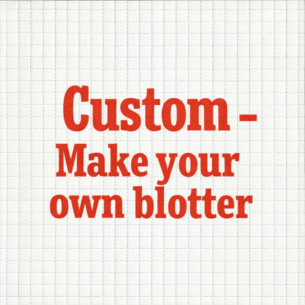 Custom - Make your own BLOTTER